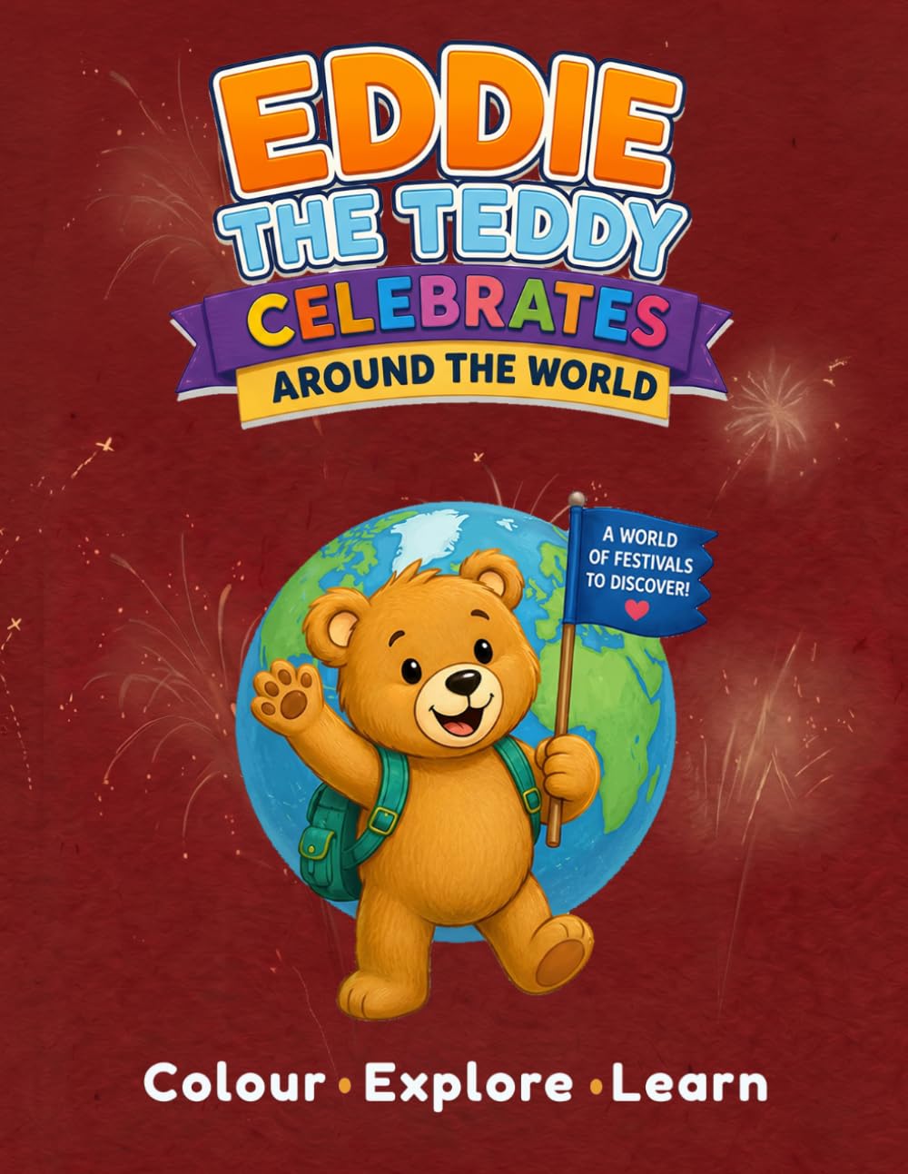 Eddie the Teddy Celebrates Around the World: Colour. Explore. Learn