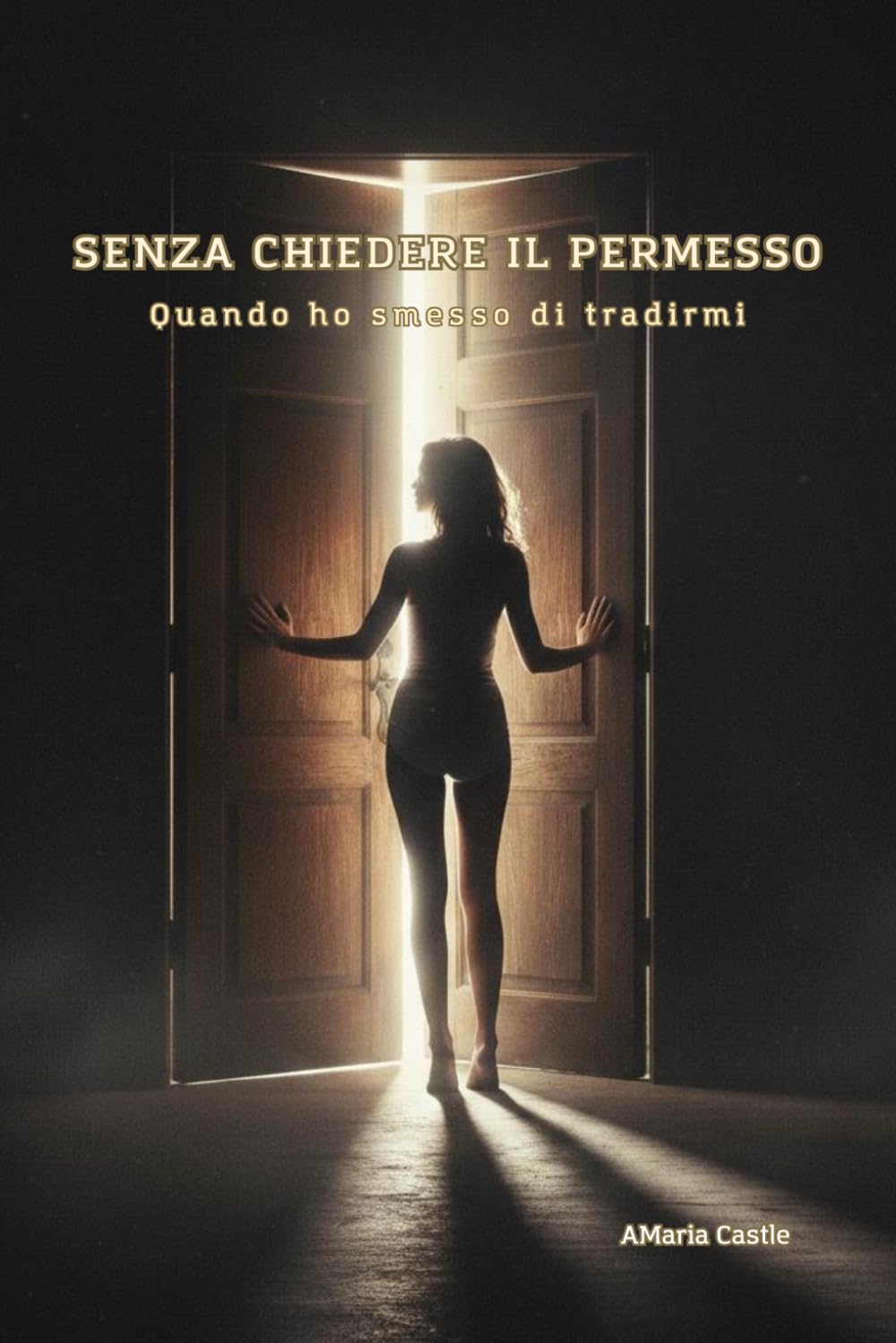 Senza chiedere il permesso: Quando ho smesso di tradirmi. Un percorso di rinascita per donne tra esercizi pratici e frasi-risveglio.