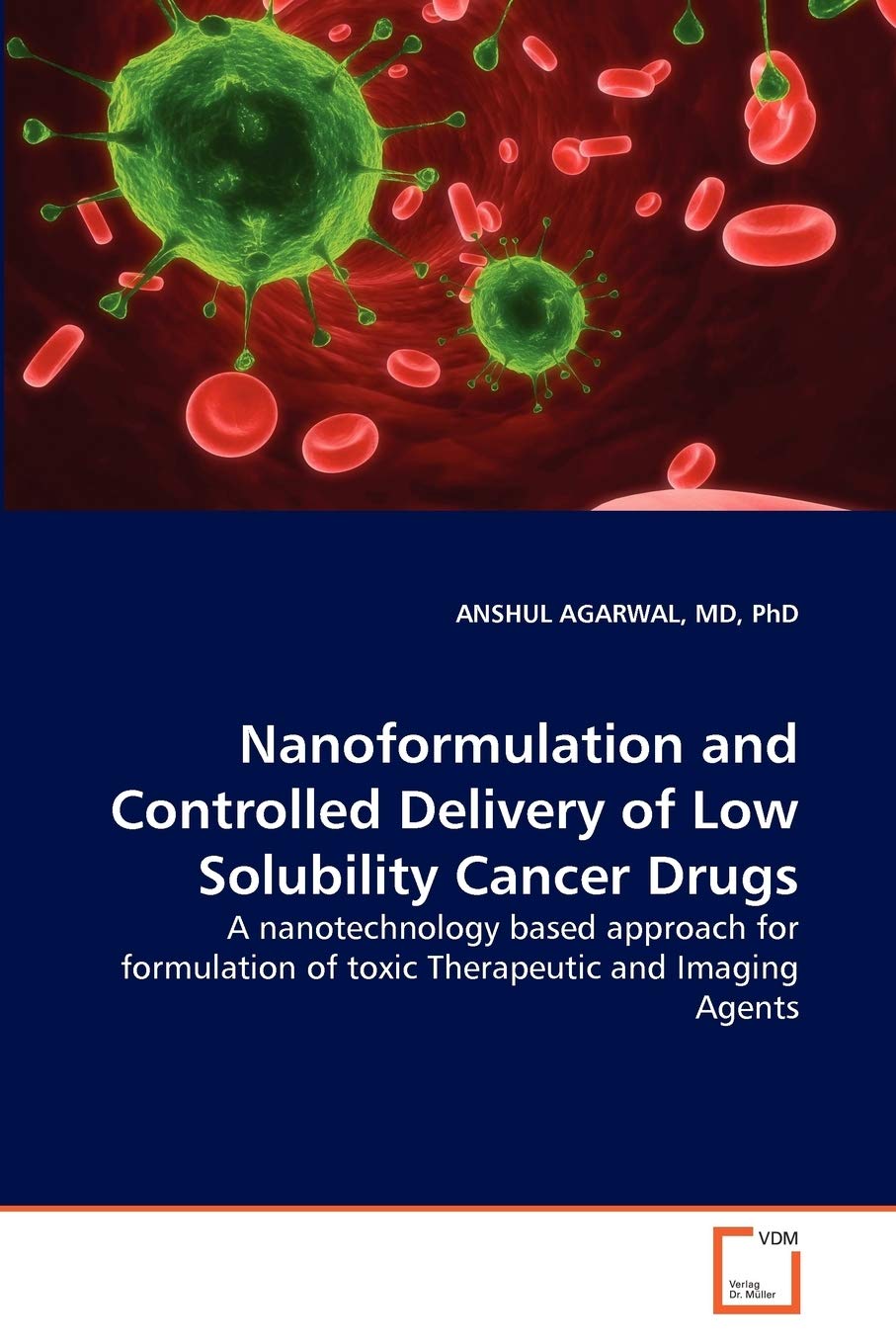 Nanoformulation and Controlled Delivery of Low Solubility Cancer Drugs: A nanotechnology based approach for formulation of toxic Therapeutic and Imaging Agents