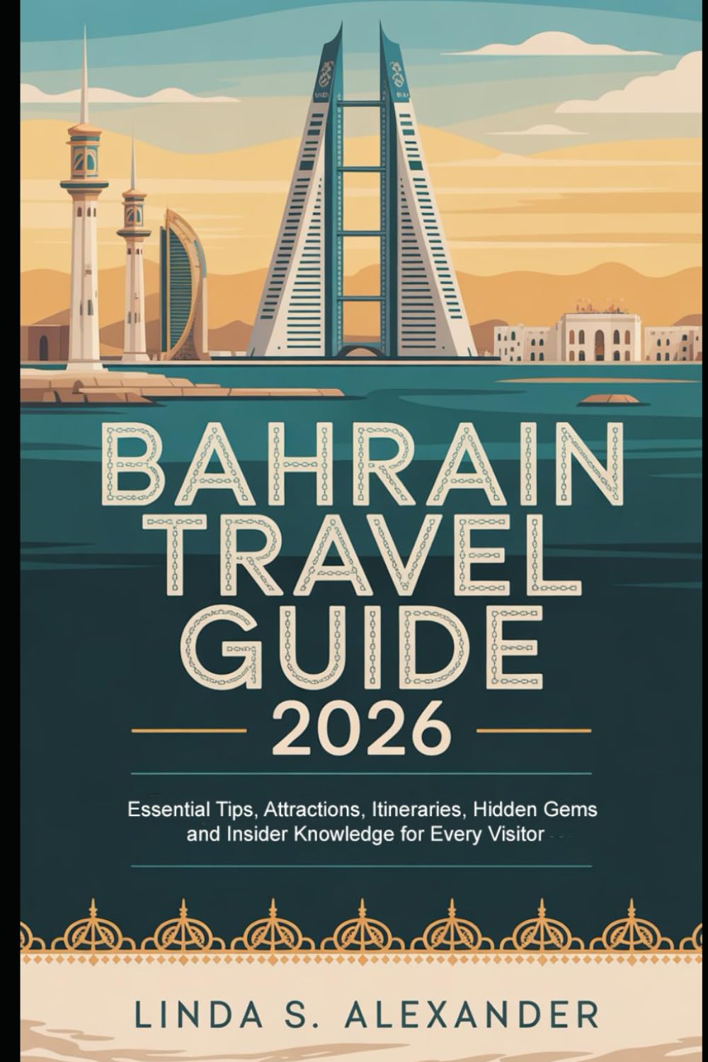 Bahrain Travel Guide 2026: Essential Tips, Attractions, Itineraries, Hidden Gems and Insider Knowledge for Every Visitor