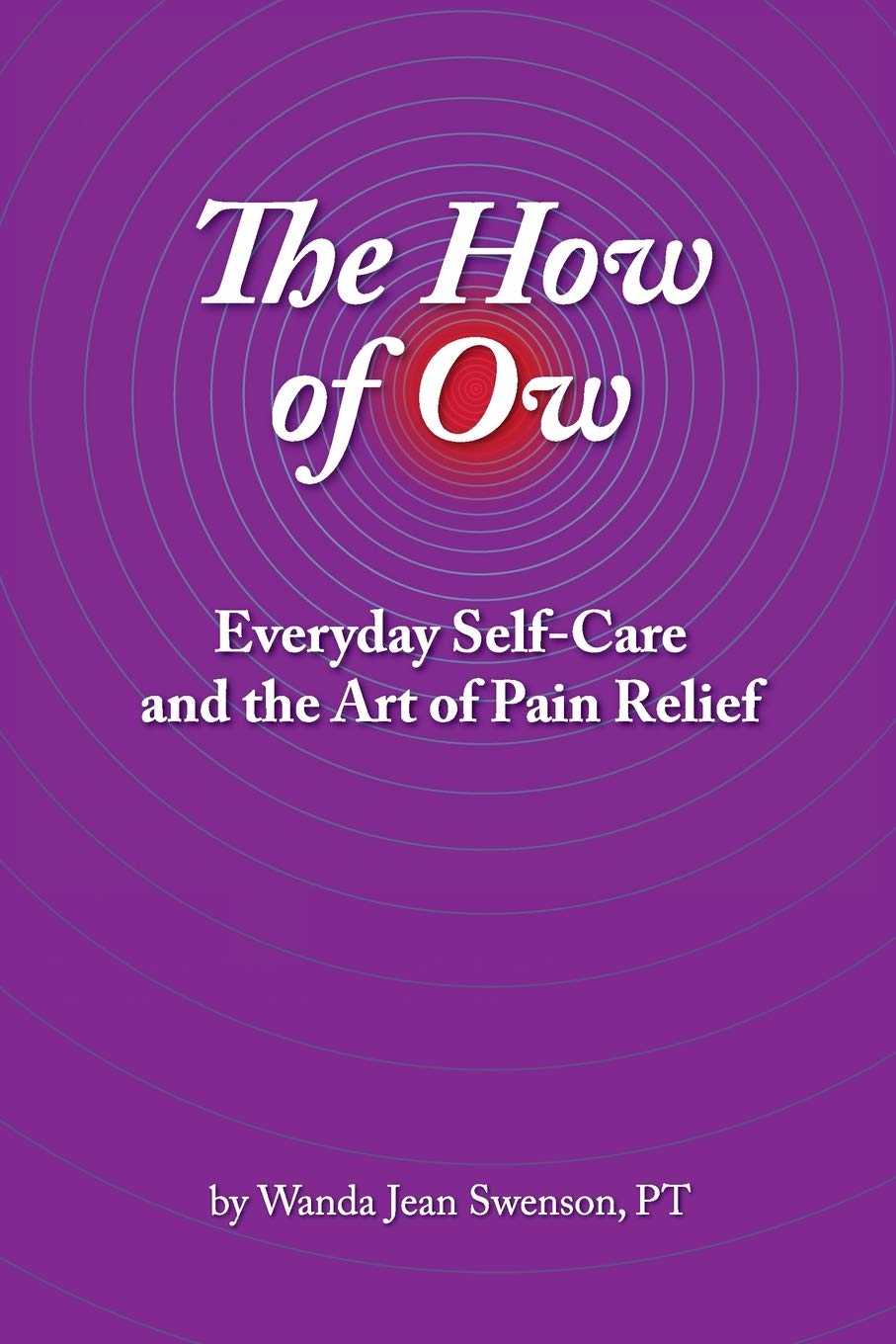 The How of Ow: Everyday Self-Care and the Art of Pain Relief