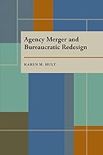 Agency Merger and Bureaucratic Redesign (Pitt Series in Policy and Institutional Studies)