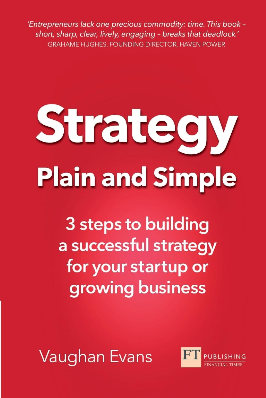 Strategy Plain and Simple: 3 steps to building a successful strategy for your startup or growing business