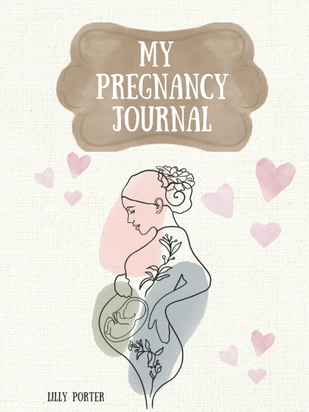 My Pregnancy Journal: Week By Week Planner and Organizer From Conception To Birth