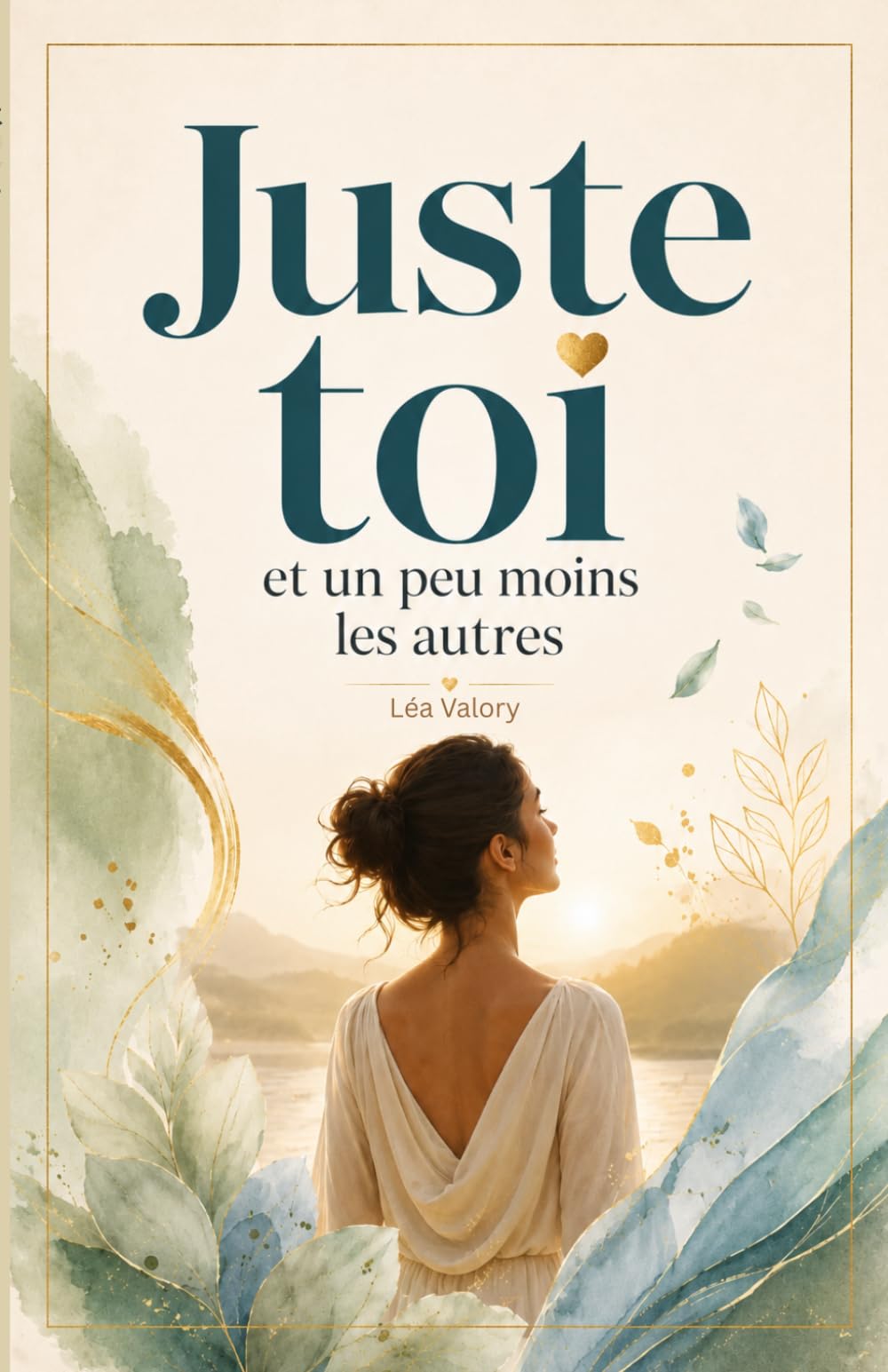 Juste toi et un peu moins les autres: + en bonus 14 exercices guidés pour revenir à soi (Se choisir enfin)