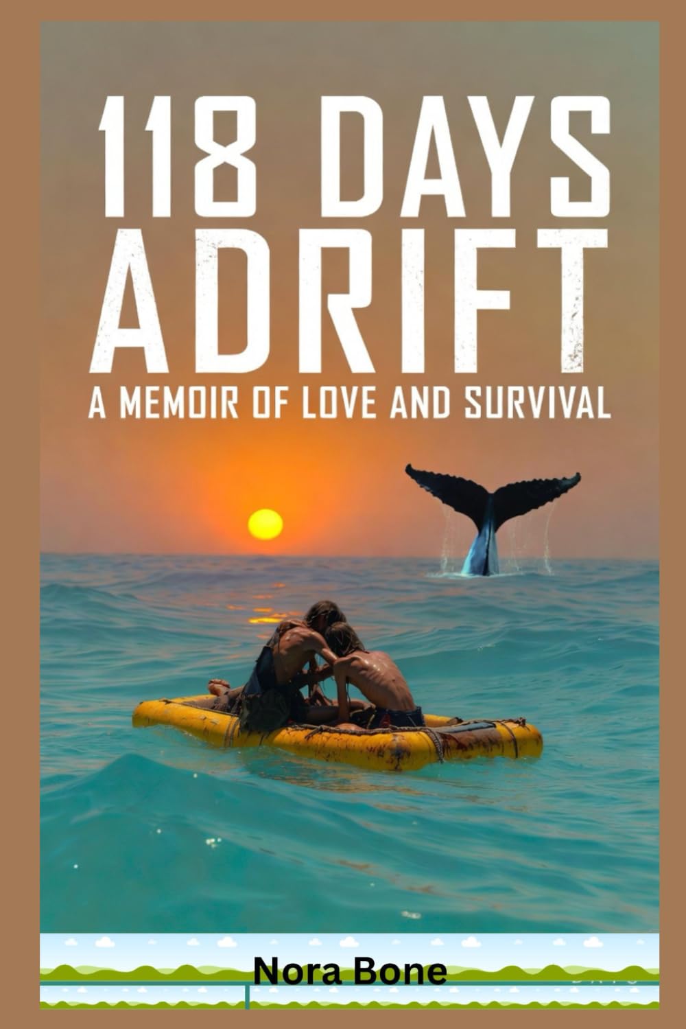 118 Days Adrift: A Memoir of Love and Survival (A Marriage Tested by the Cruelest Ocean on Earth) (Nora Documentaries)