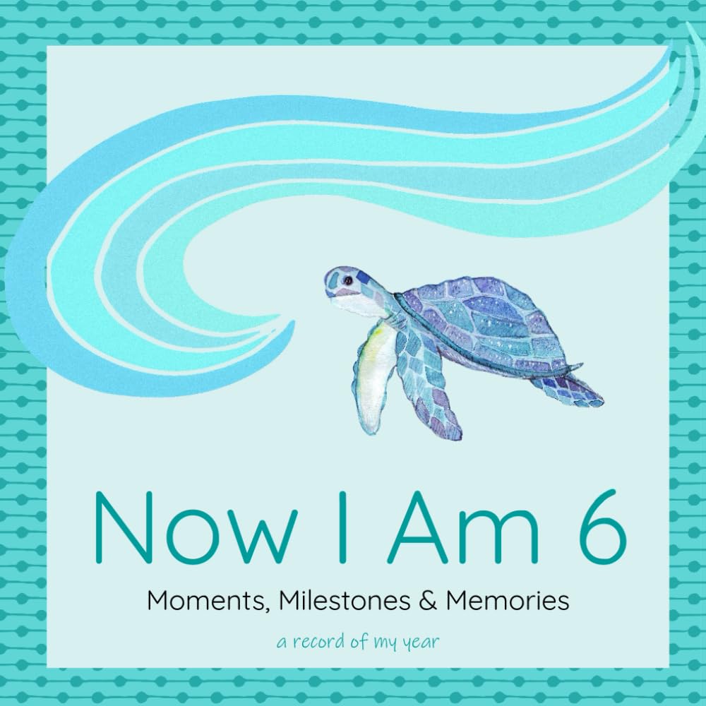 Now I Am 6: Moments, Milestones & Memories - Birthday Keepsake & Memory Journal for 6 Year Old Gender Neutral Edition (The "Now I Am..." Keepsake Series)