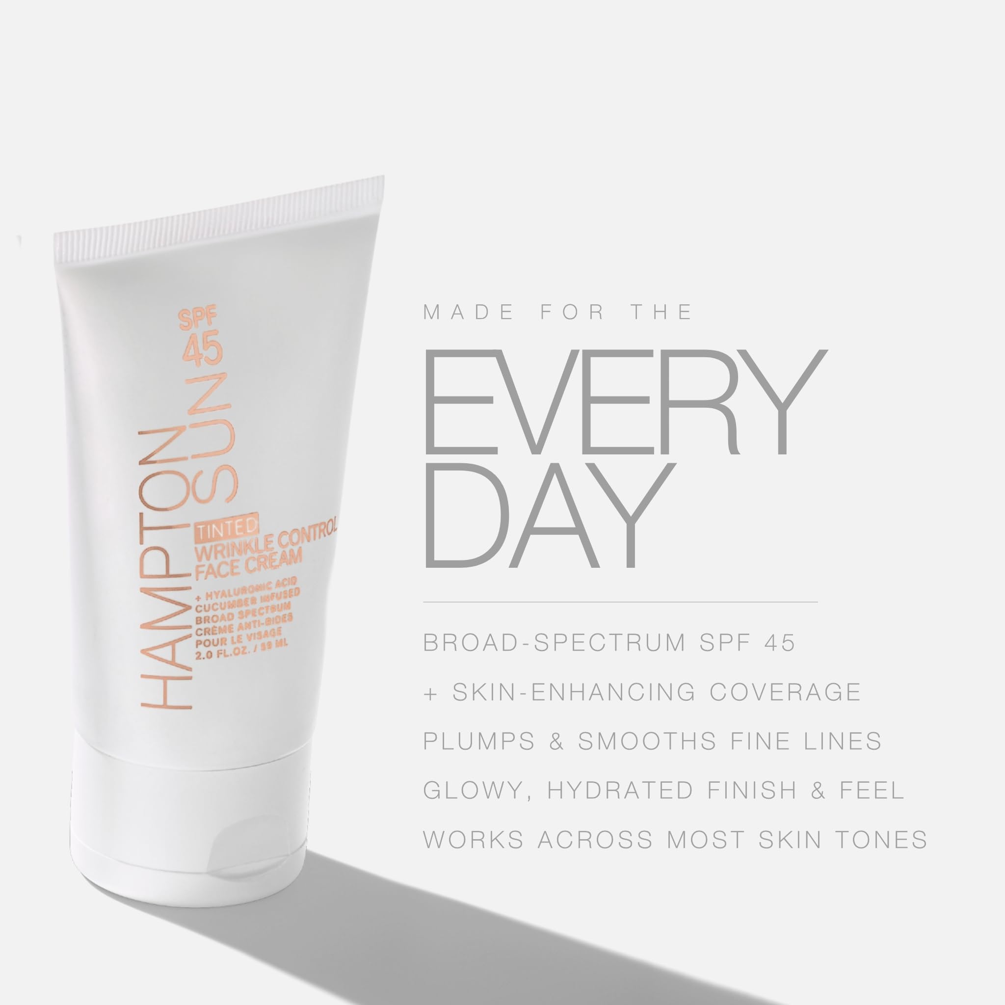 Hampton Sun SPF 45 Tinted Wrinkle Control Face Cream. Daily Moisturizer + Sunscreen. Light, Blendable Coverage. Dewy, Glowy Finish. Hyaluronic Acid + Organic Cucumber Extract Plumps + Brightens