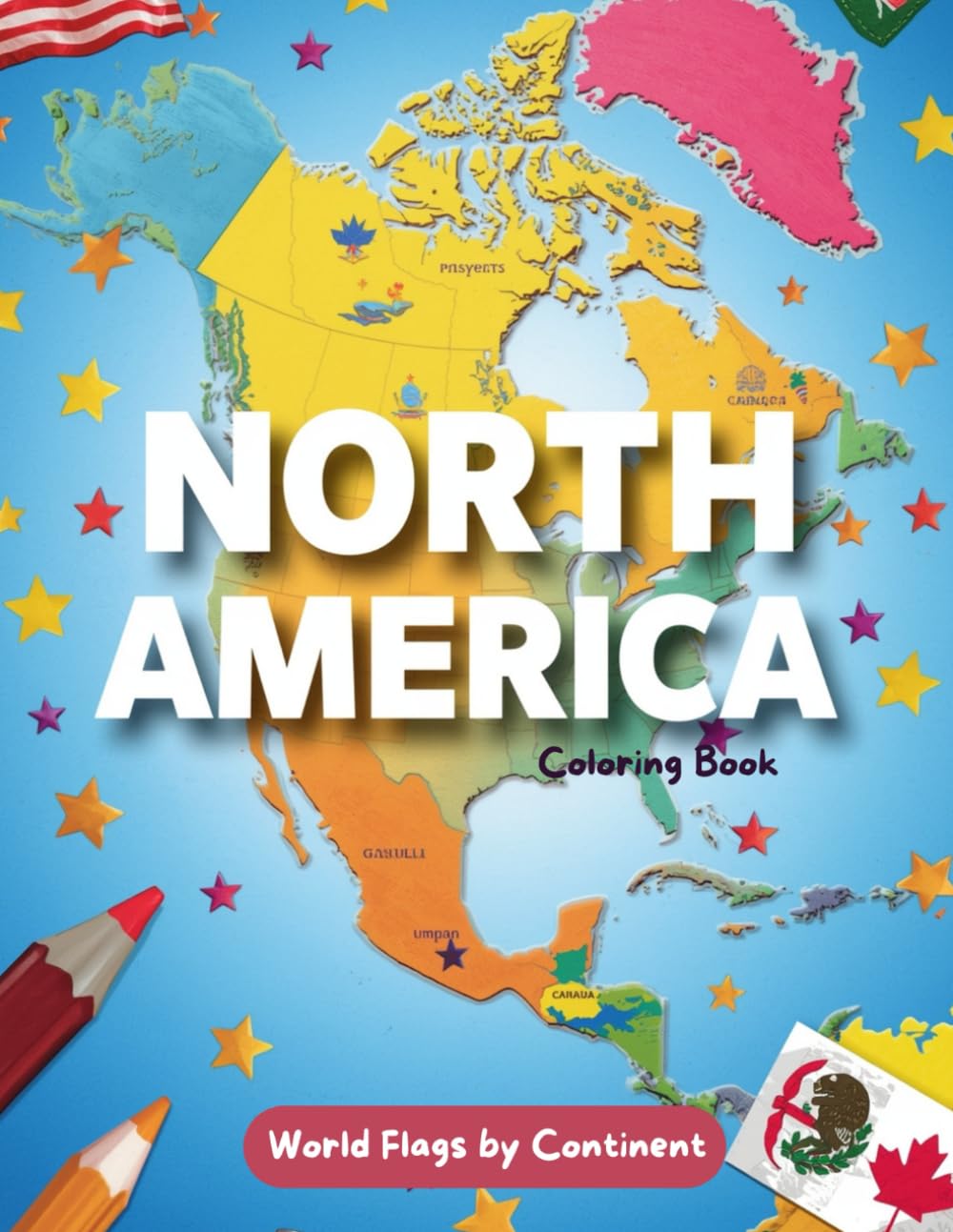 World Flags by Continent: North America Coloring Book for Kids: Learn & Color All North American Country Flags – Educational Geography Activity Book ... the Flags of Every Country Around the World!)
