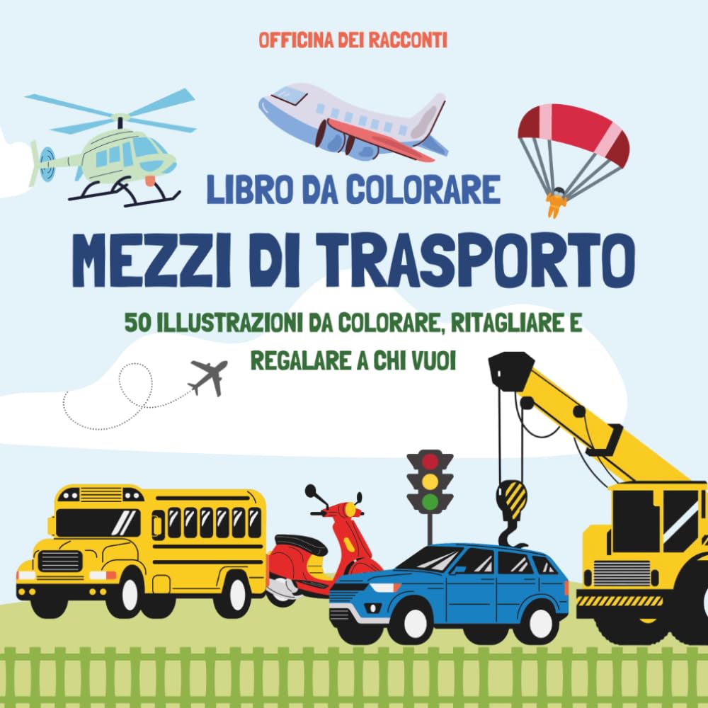 Mezzi di Trasporto da Colorare: Libro per Bambini con Camion, Aerei, Navi e Auto: 50 Pagine di Divertimento Creativo – Officina dei Racconti