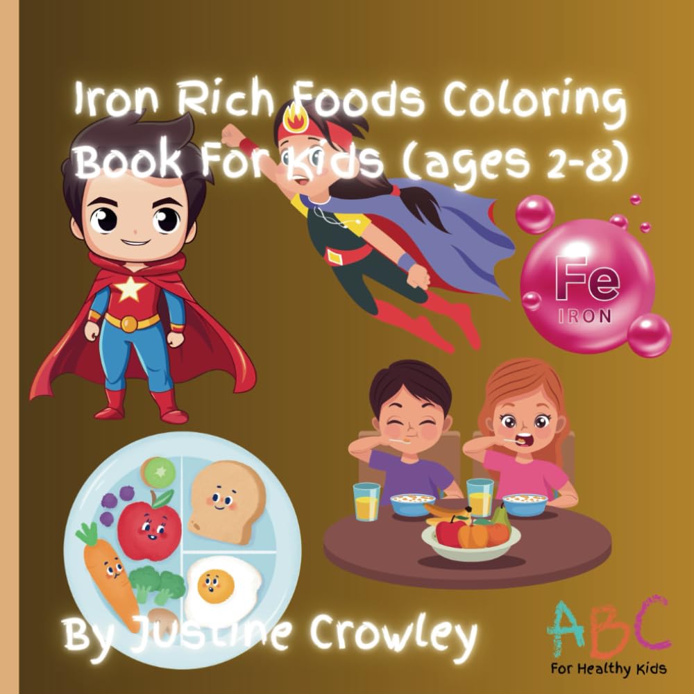 Iron Rich Foods Coloring Book For Kids ages 2-8: Educational and Fun Coloring Pages on Foods Rich In Iron for Children ages 2-8 ABC's for Healthy Kids