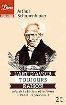 Download L'art d'avoir toujours raison : Suivi de La lecture et les livres et Penseurs personnels PDF