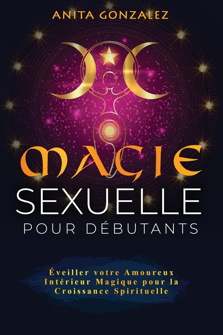 Magie Sexuelle pour Débutants: Éveiller votre Amoureux Intérieur Magique pour la Croissance Spirituelle