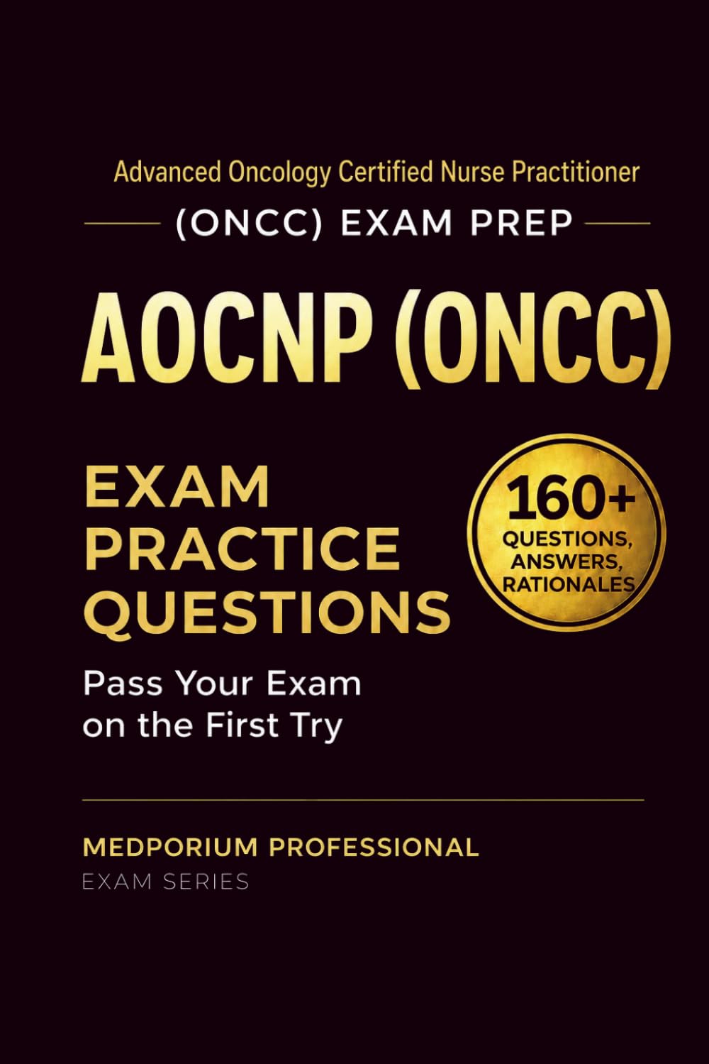 AOCNP (ONCC) Exam Prep Question Bank | Advanced Oncology Certified Nurse Practitioner: 160+ Practice Questions with Answers & Rationales — Updated 2026 Edition