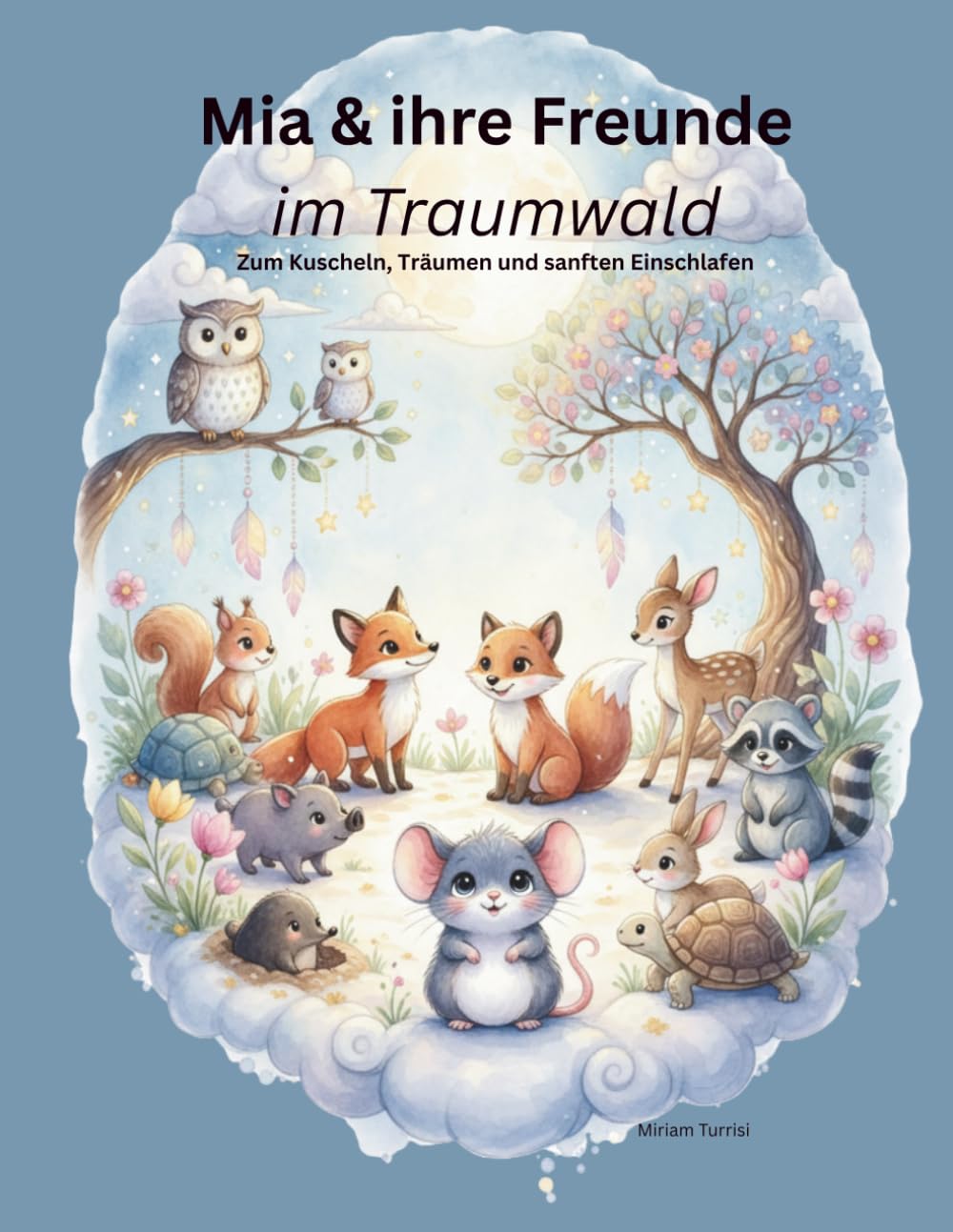 Mia & ihre Freunde im Traumwald: Zum Kuscheln, Träumen und sanften Einschlafen (Milo der Bär & seine Freunde)