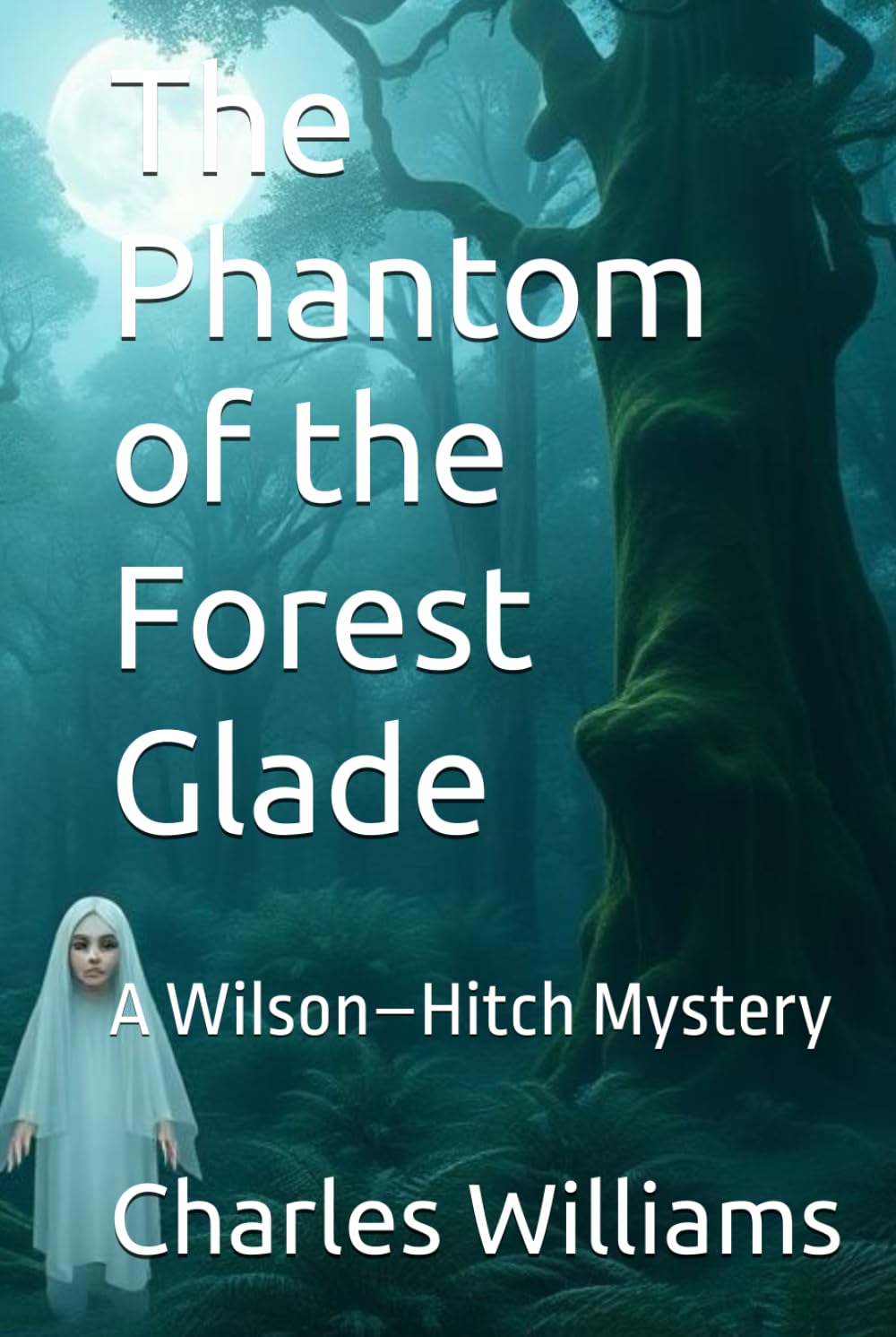 The Phantom of the Forest Glade: A Wilson–Hitch Mystery (Wilson-Hitch Mysteries: The First Thirty Three Cases)