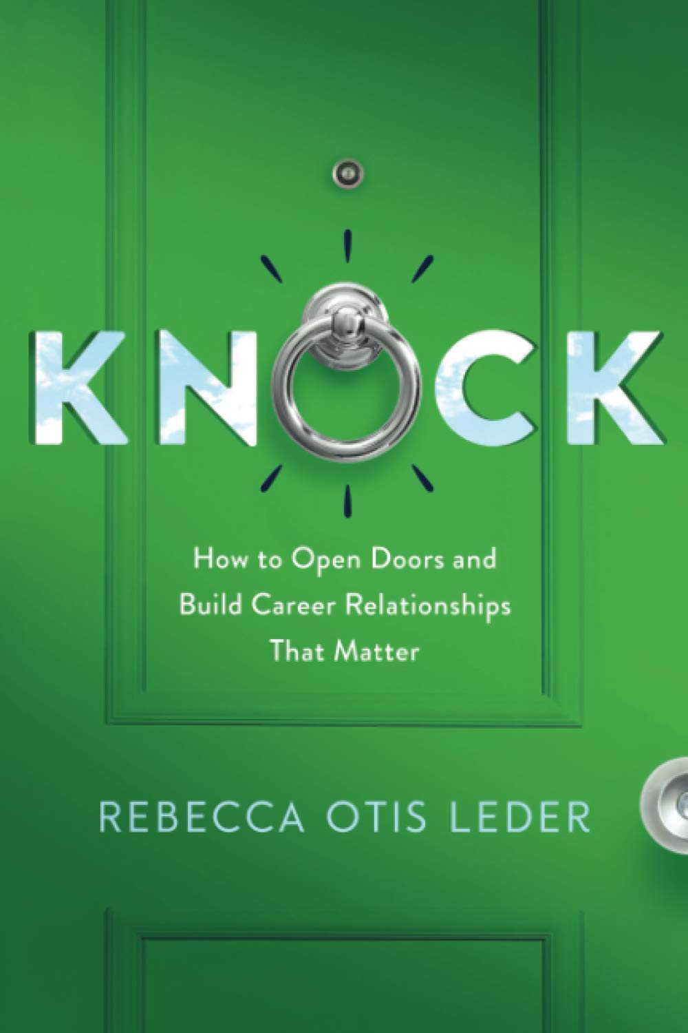 Knock: How to Open Doors and Build Career Relationships That Matter