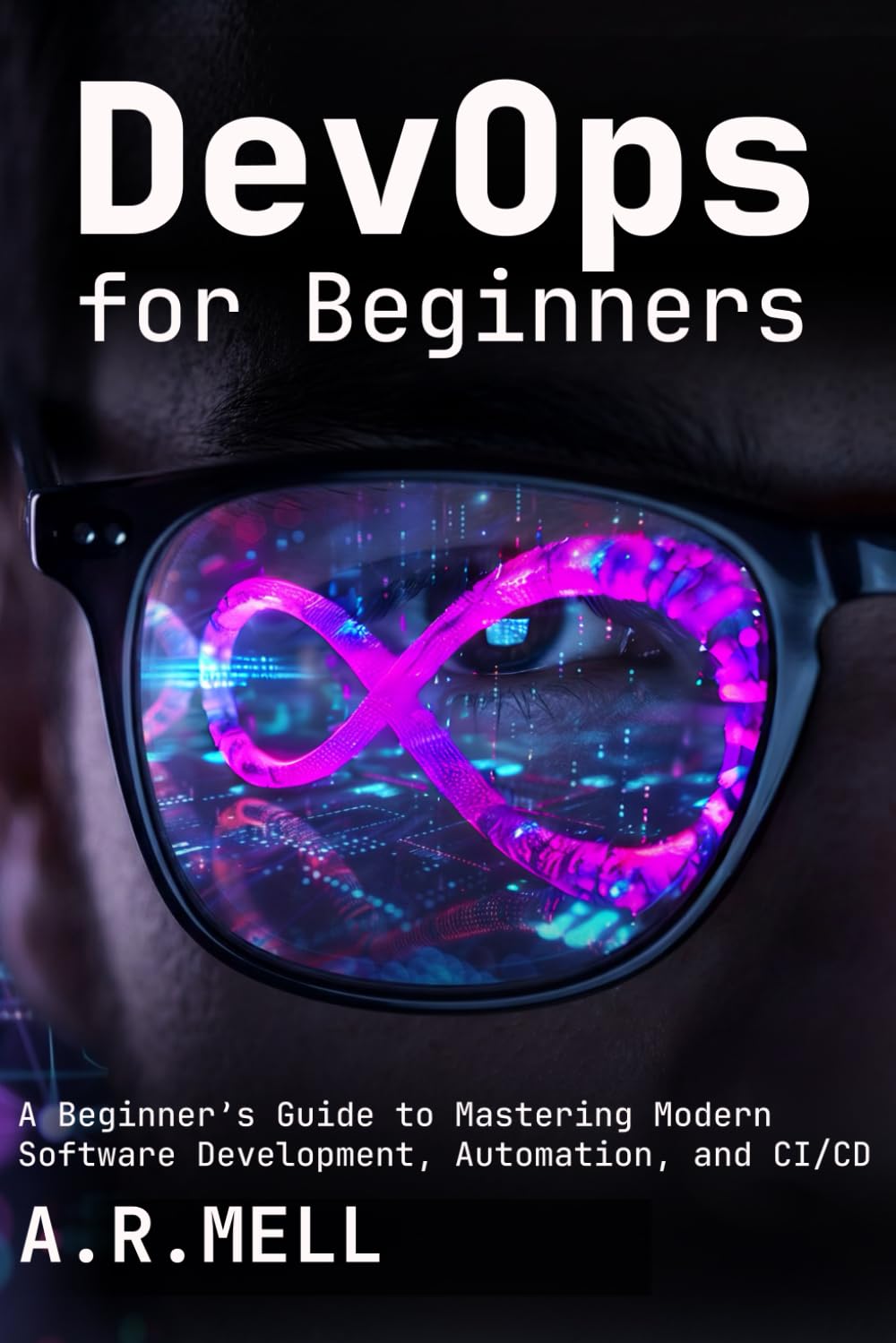 DevOps for Beginners: A Beginner’s Guide to Mastering Modern Software Development, Automation, and CI/CD
