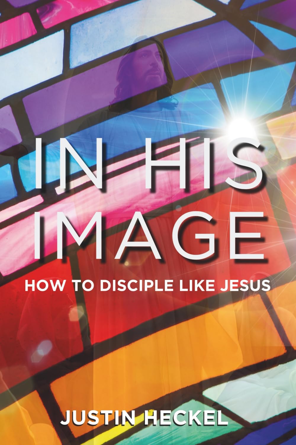 In His Image: How to Disciple Like Jesus