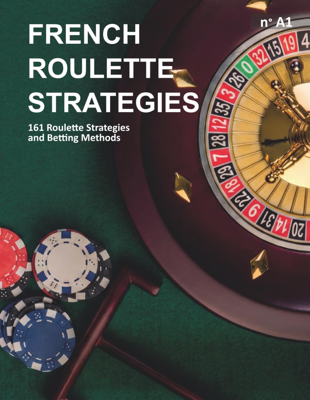French Roulette Strategies: 161 Roulette Strategies and Betting Methods (Les jeux de roulette française)