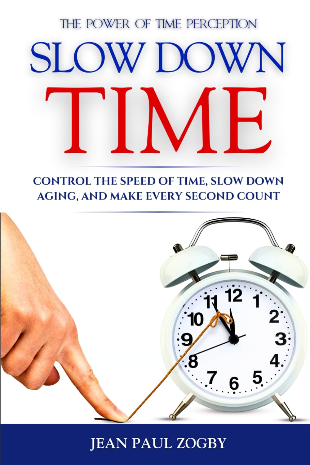 The Power of Time Perception: Control the Speed of Time, Slow Down Aging, and Make Every Second Count (The Art of Living Book Series)