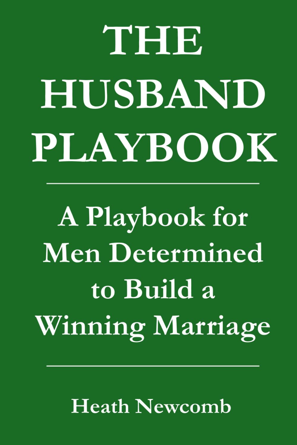 THE HUSBAND PLAYBOOK: A Playbook for Men Determined to Build a Winning Marriage