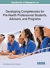 Handbook of Research on Developing Competencies for Pre-health Professional Students, Advisors, and Programs (Advances in Medical Education, Research, and Ethics)