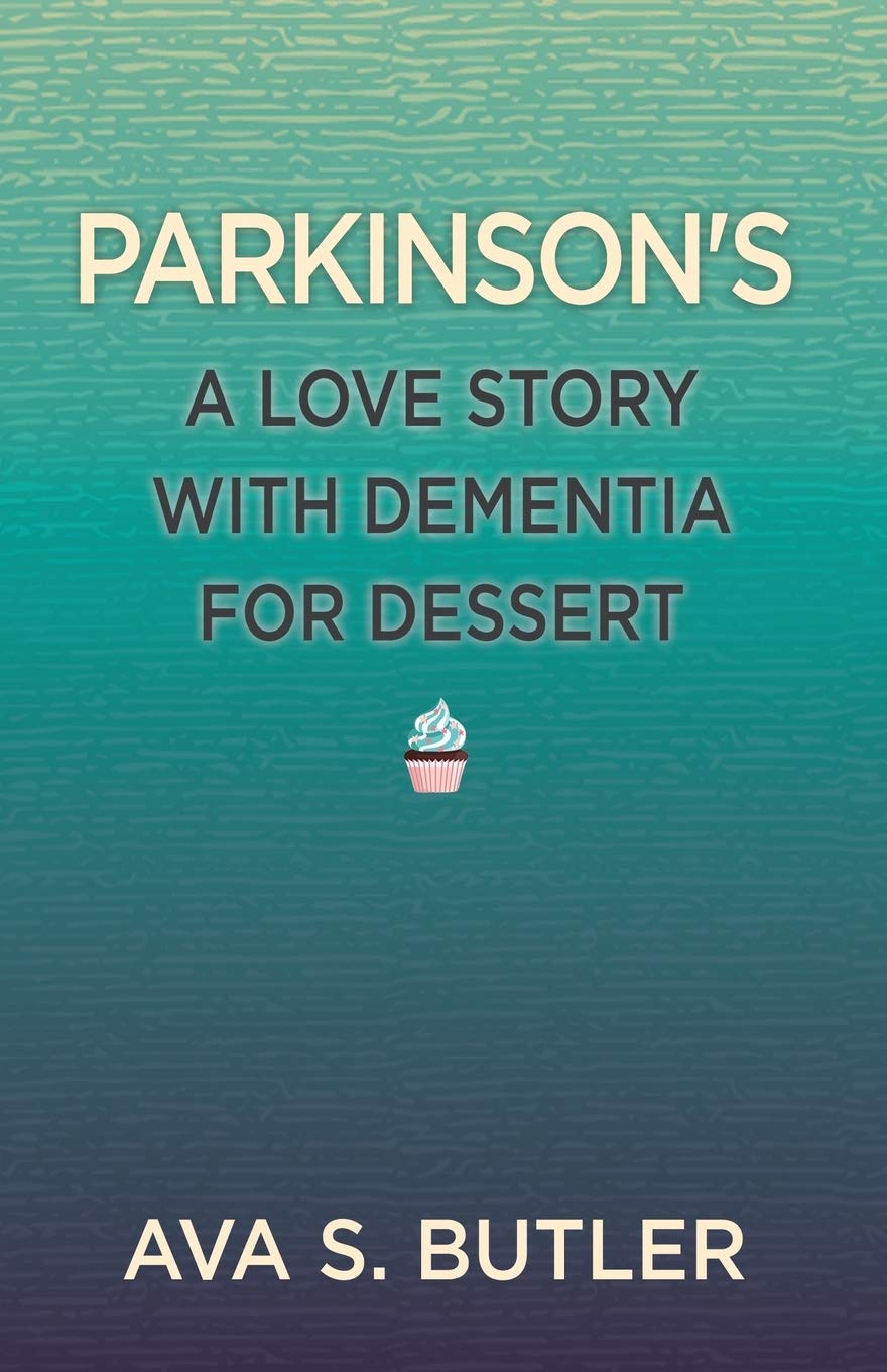 Parkinson's: A Love Story with Dementia for Dessert