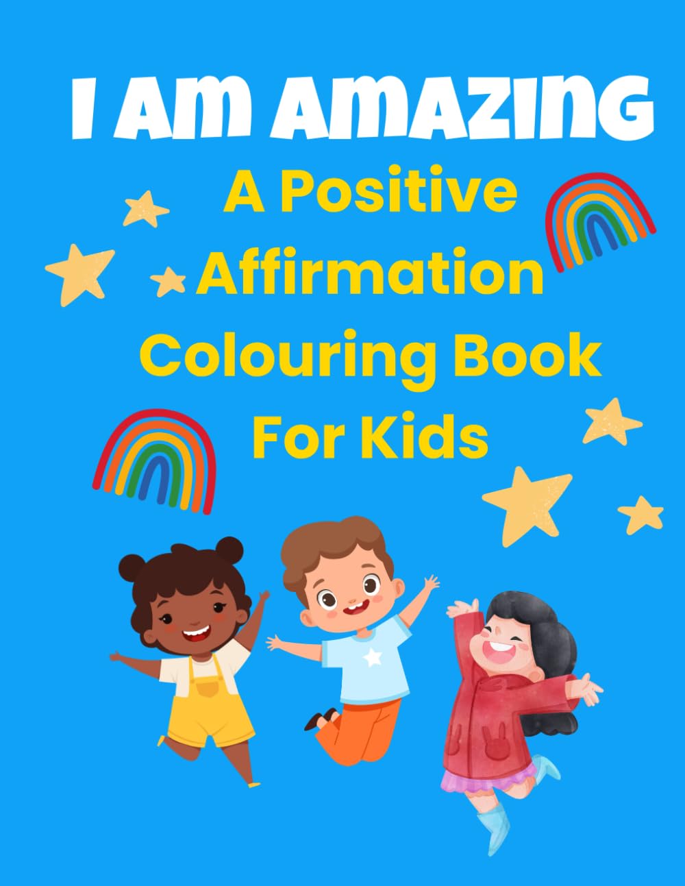 I AM AMAZING: A Positive Affirmation Colouring Book For Kids