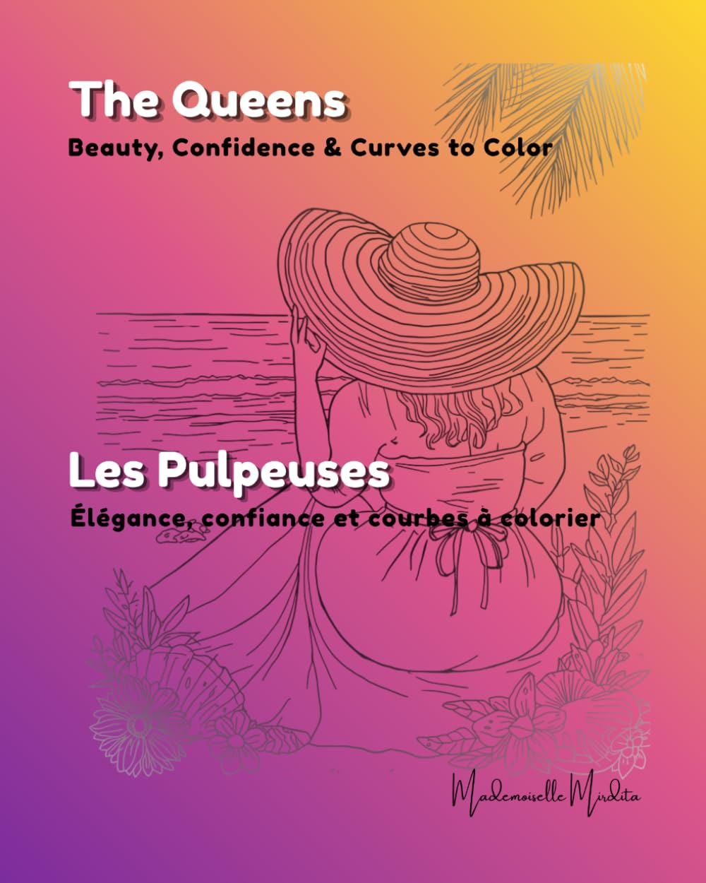 The Queens - Les Pulpeuses: Beauty, Confidence & Curves to Color - Élégance, confiance et courbes à colorier (Mademoiselle Mirdita)