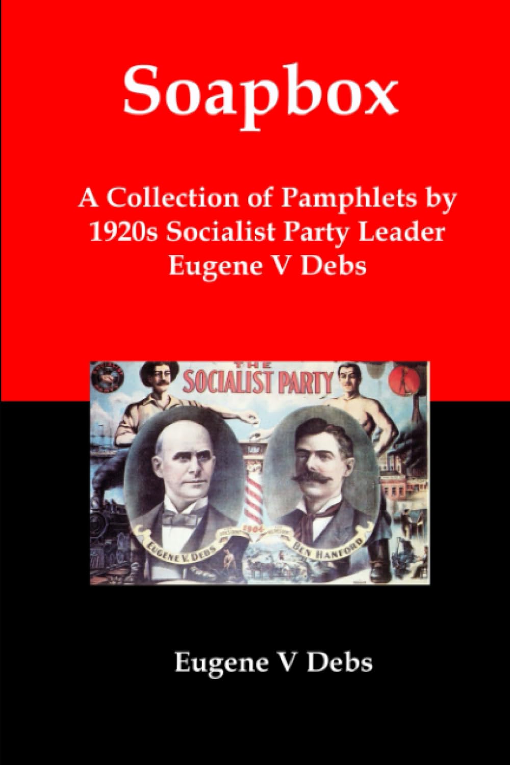 Soapbox: A Collection of Pamphlets by 1920s Socialist Party Leader Eugene V Debs