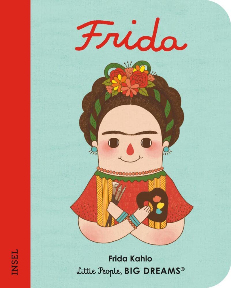 Frida Kahlo - Little People, BIG DREAMS. Mini (Deutsche Ausgabe): Pappbilderbuch mit abgerundeten Ecken für Kinder von 1 bis 3 Jahren