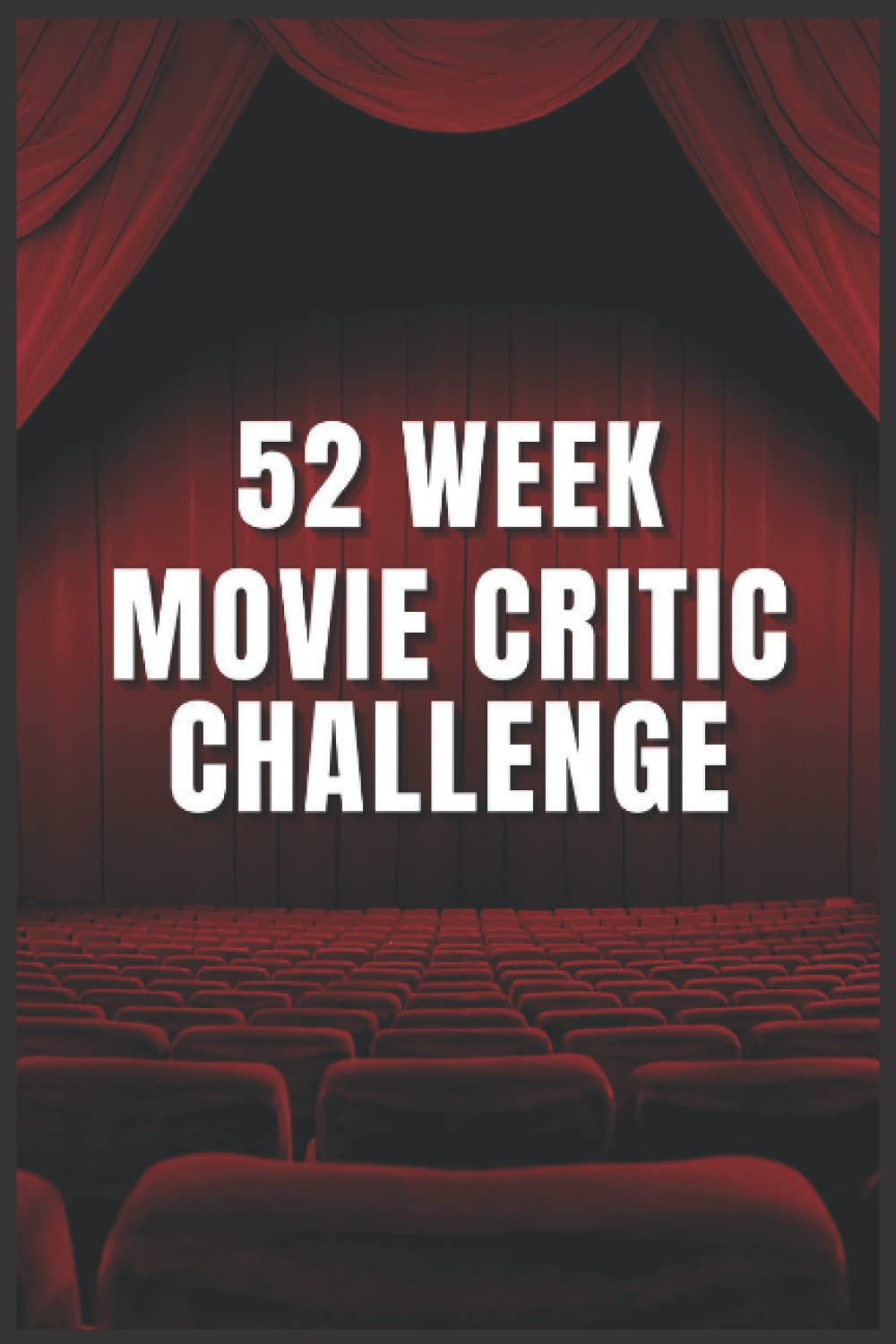52 Week Movie Challenge: everyone's a critic 52 week movie challenge For Film Buffs, Movie Lovers, and Movie Critics| Watch, Rate & Record Information About the Movies You Watch 6 X 9 Journal