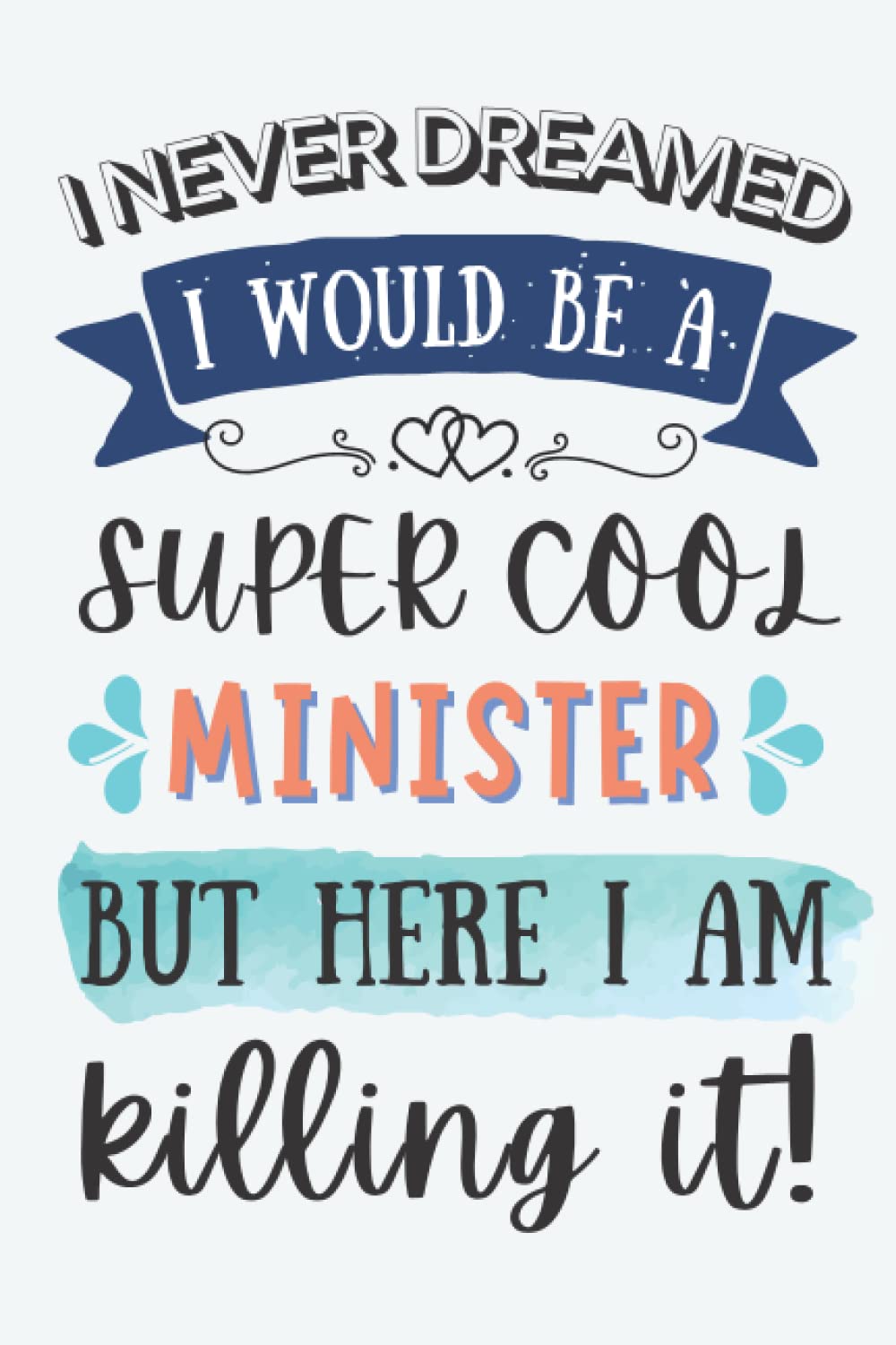 Minister Gifts: Lined Blank Notebook Journal for Minister, Funny Present for Friends, Family, Coworkers