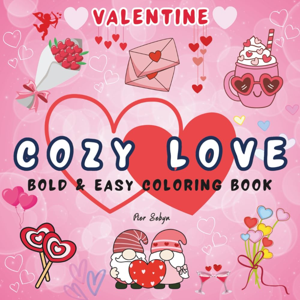 Cozy Valentine Love Coloring Book: A Cute and Relaxing Coloring Book for Teens and Adults Featuring Cozy, Romantic and Heartwarming Love Scenes