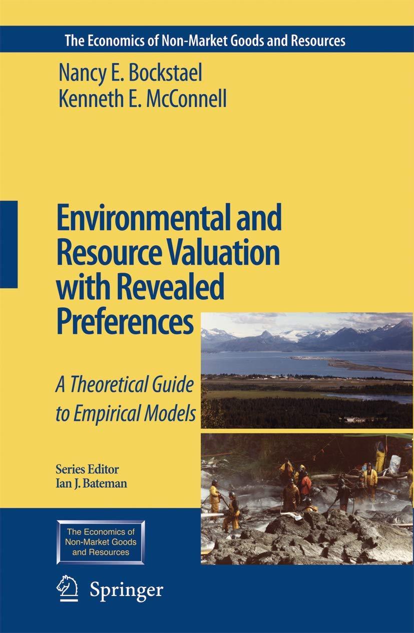 Environmental and Resource Valuation with Revealed Preferences: A Theoretical Guide to Empirical Models (The Economics of Non-Market Goods and