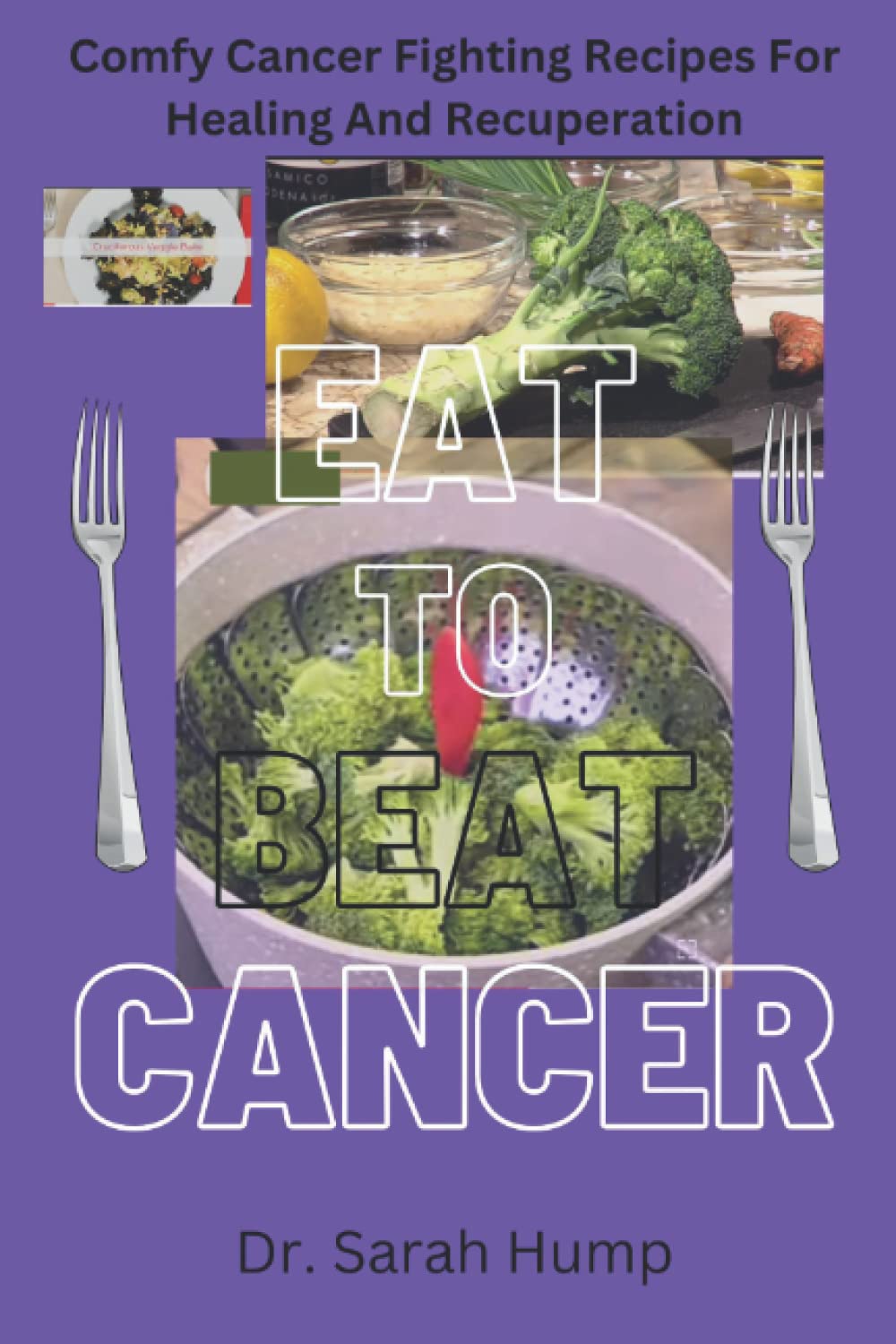 EAT TO BEAT CANCER: 13 Comfy Cancer Fighting Recipes for Healing and Recuperation