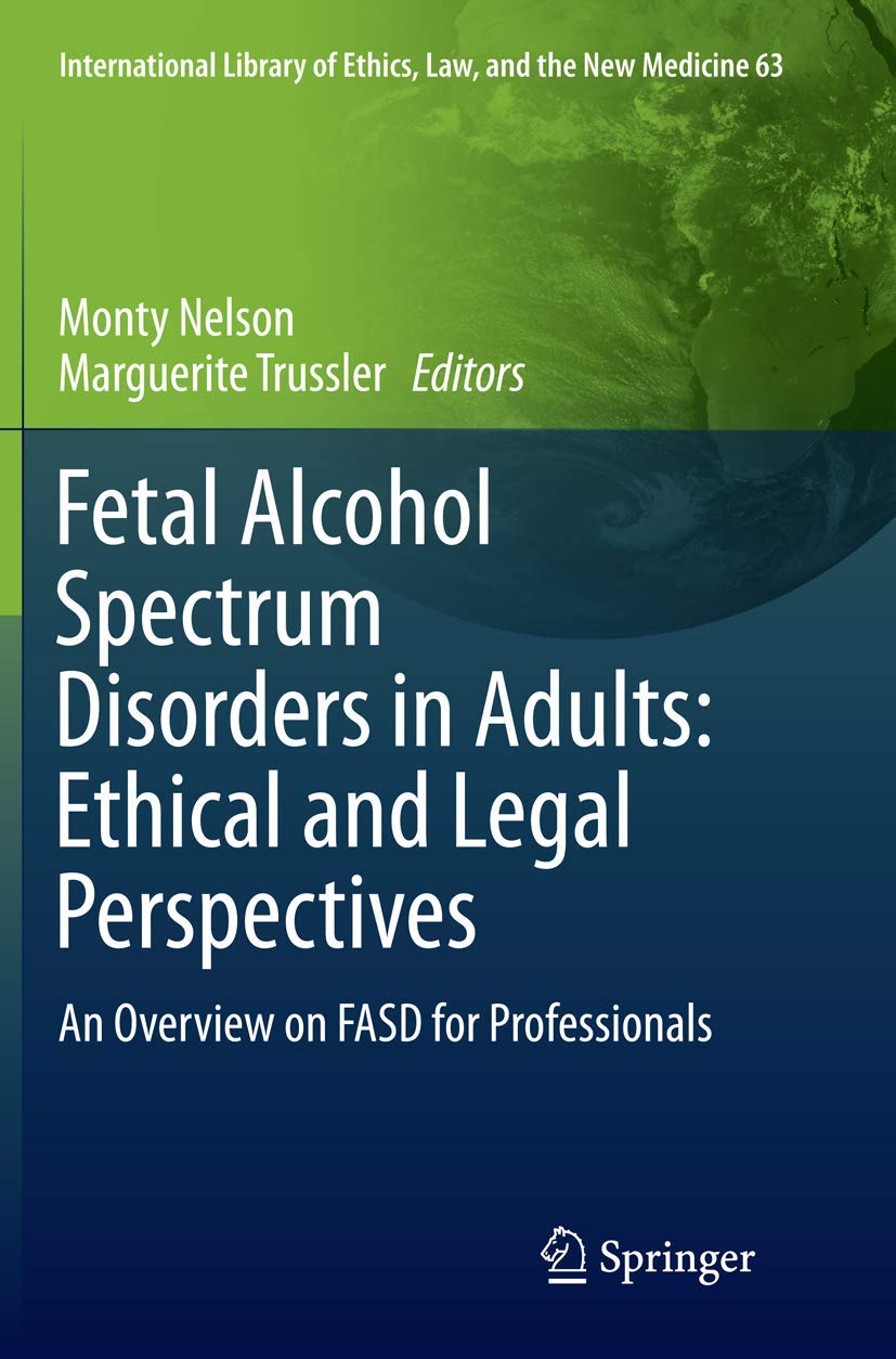 Fetal Alcohol Spectrum Disorders in Adults: Ethical and Legal Perspectives: An overview on FASD for professionals: 63 (International Library of Ethics, Law, and the New Medicine, 63)