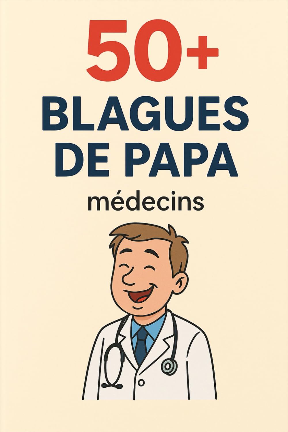 50+ BLAGUES DE PAPA; Médecins: Humour médical pour toute la famille
