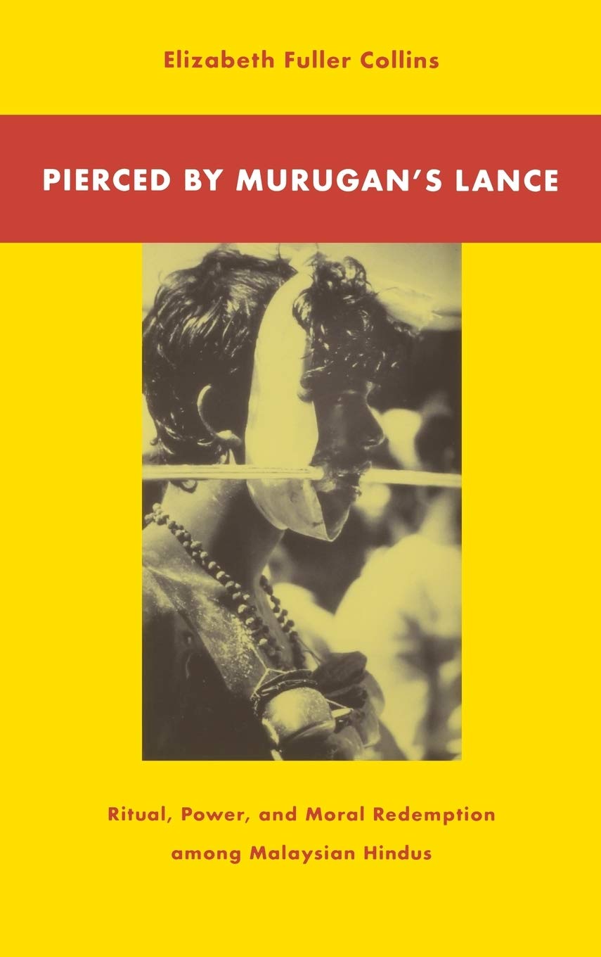Pierced by Murugan's Lance: Ritual, Power, and Moral Redemption among Malaysian Hindus