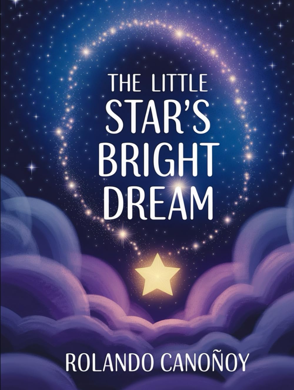 The Little Star's Bright Dream: A Magical Tale of Courage and Self -Belief for Children