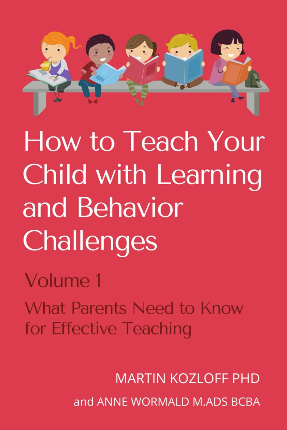 How to Teach Your Child with Learning and Behavior Problems: Volume 1: What Parents Need to Know for Effective Teaching
