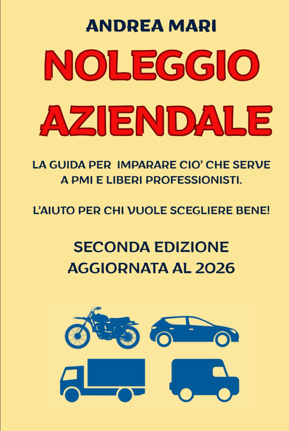NOLEGGIO AZIENDALE - EDIZIONE 2026: La guida per imparare ciò che serve a PMI e Liberi Professionisti. Laiuto per chi vuole scegliere bene!