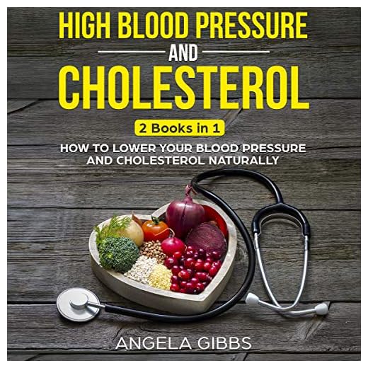 High Blood Pressure and Cholesterol: 2 Books in 1: How to Lower Your Blood Pressure and Cholesterol Naturally