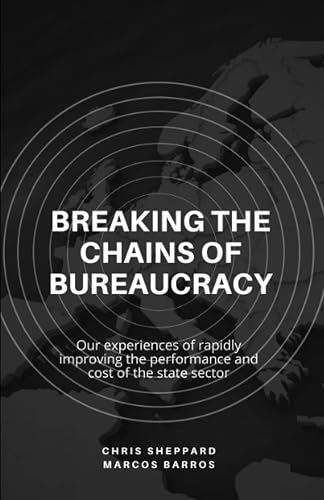 Breaking The Chains of Bureaucracy: Our experiences of rapidly improving the performance and cost of the state sector