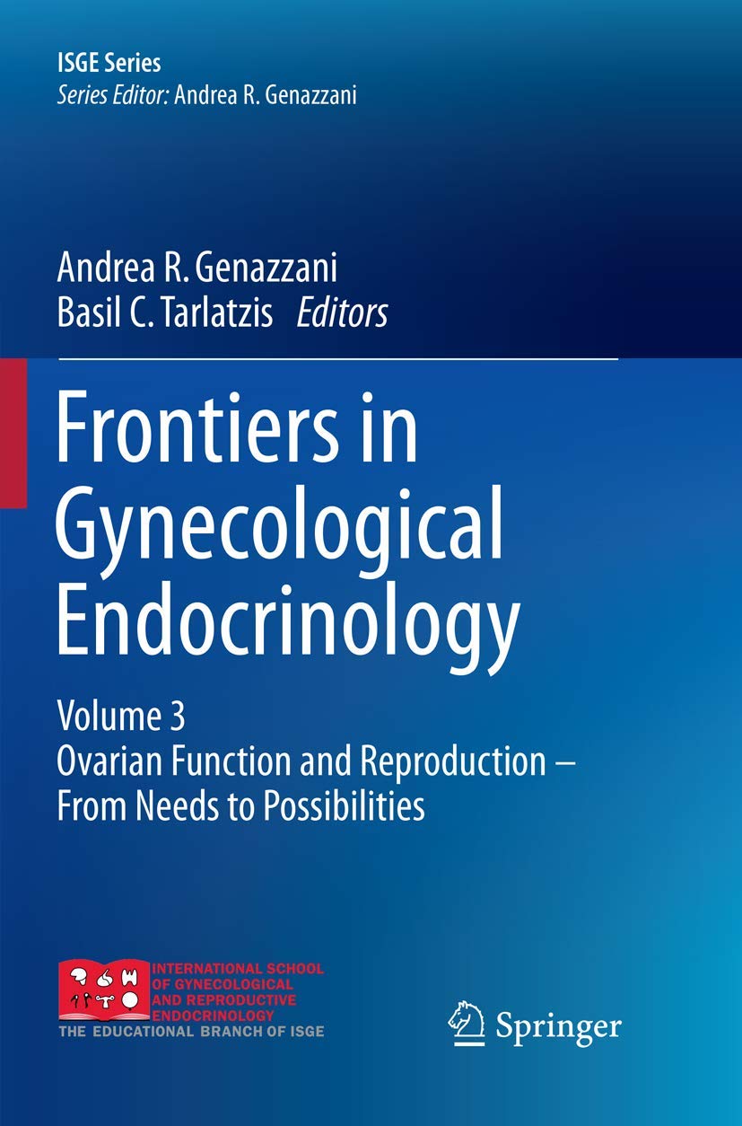 Frontiers in Gynecological Endocrinology: Volume 3: Ovarian Function and Reproduction - From Needs to Possibilities (ISGE Series)