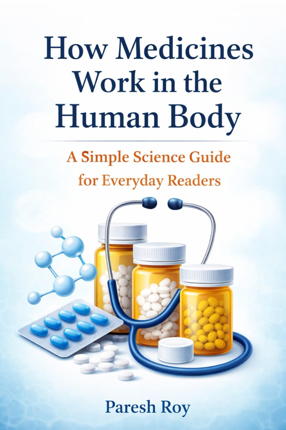 How Medicines Work in the Human Body: A Simple Science Guide for Everyday Readers