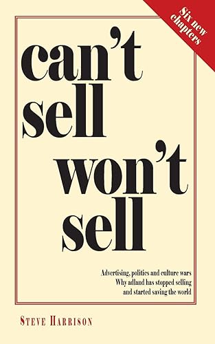 Can't Sell Won't Sell: Advertising, politics and culture wars. Why adland has stopped selling and started saving the world