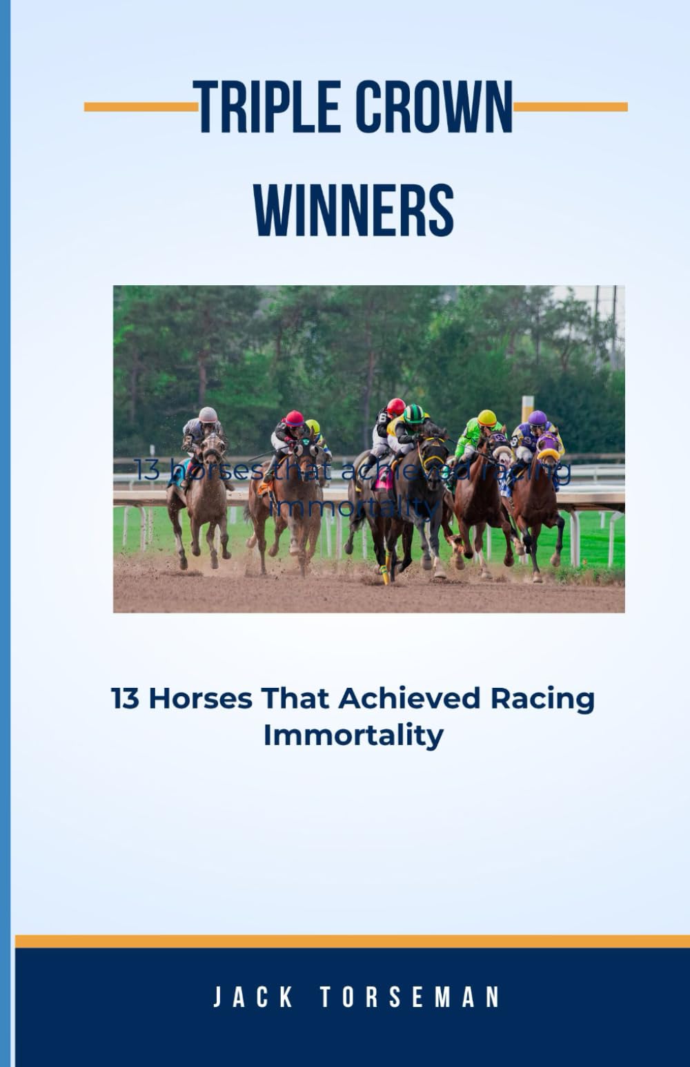 Triple Crown Winners: 13 Horses That Achieved Racing Immortality Paperback – October 21, 2024