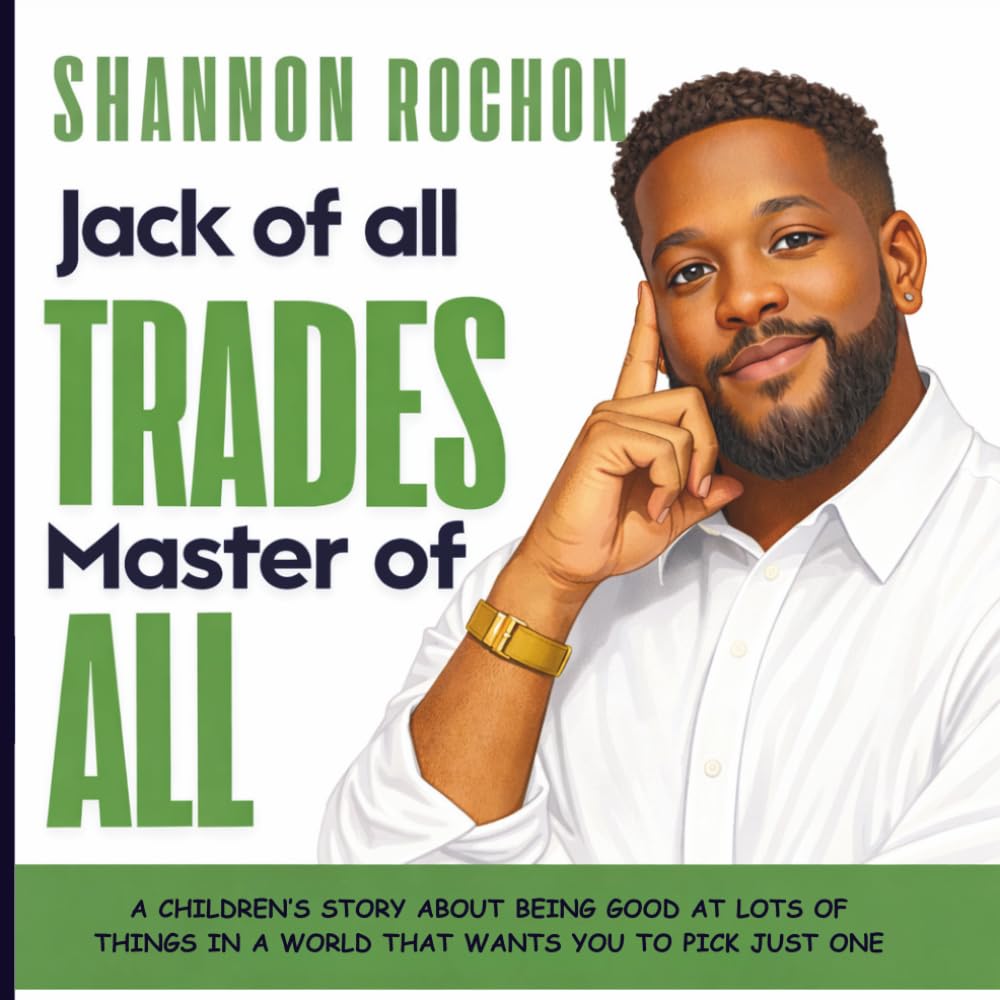 Jack of All Trades, Master of All: A Children's Story About Being Good at Lots of Things in a World That Wants You to Pick Just One